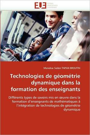 Technologies de géométrie dynamique dans la formation des enseignants de Menekse Seden TAPAN BROUTIN