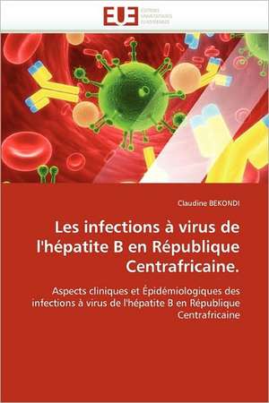 Les Infections a Virus de L'Hepatite B En Republique Centrafricaine.: Bois / Bio-Polymere de Claudine BEKONDI