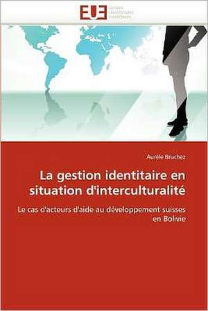 La gestion identitaire en situation d'interculturalité de Aurèle Bruchez