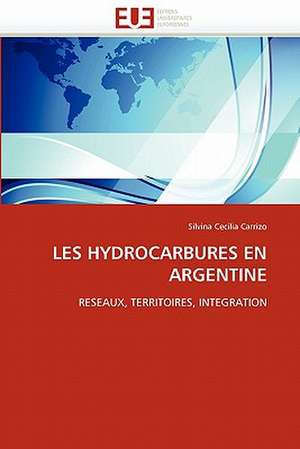 Les Hydrocarbures En Argentine de Silvina Cecilia Carrizo