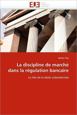 La discipline de marché dans la régulation bancaire de Adrian Pop