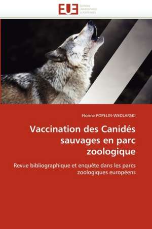 Vaccination Des Canides Sauvages En Parc Zoologique: Terre de Metissages de Florine POPELIN-WEDLARSKI