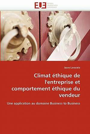 Climat Ethique de L'Entreprise Et Comportement Ethique Du Vendeur: Element de Consolidation de La Relation Client de laure Lavorata