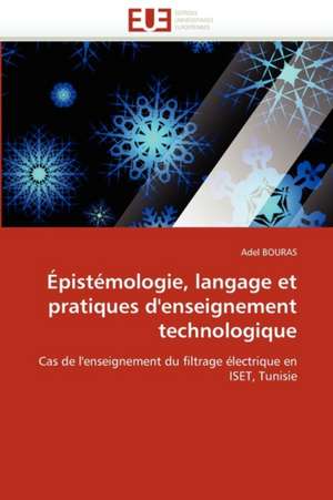 Épistémologie, langage et pratiques d'enseignement technologique de Adel BOURAS