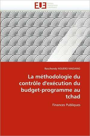 La méthodologie du contrôle d'exécution du budget-programme au tchad de Rescihondy NGUERO MADJANG