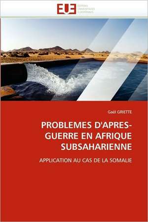 Problemes D''Apres-Guerre En Afrique Subsaharienne de Gaël GRIETTE