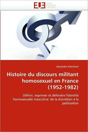 Histoire Du Discours Militant Homosexuel En France (1952-1982): Etancheite Des Toitures de Terre de Alexandre Marchant