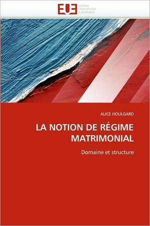 La Notion de Regime Matrimonial: Etancheite Des Toitures de Terre de ALICE HOULGARD