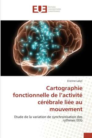 Cartographie fonctionnelle de l¿activité cérébrale liée au mouvement de Etienne Labyt