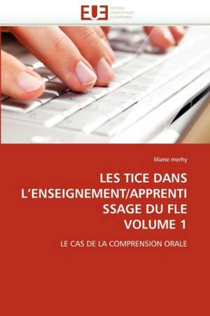 Les Tice Dans L''Enseignement/Apprentissage Du Fle Volume 1 de liliane merhy