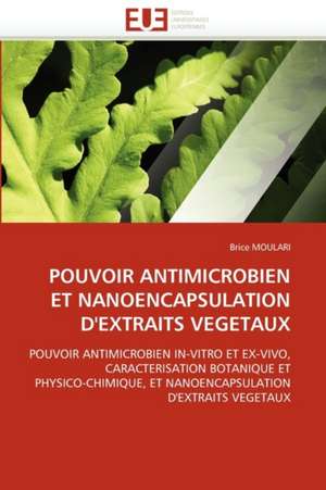 Pouvoir Antimicrobien Et Nanoencapsulation D''Extraits Vegetaux de Brice MOULARI