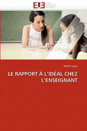 Le Rapport A L''Ideal Chez L''Enseignant: Evaluation de La Dosimetrie Des Extremites de Patrick Lynes