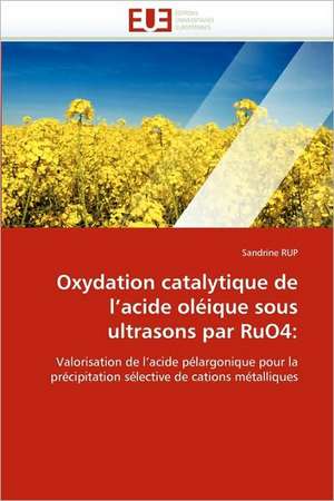 Oxydation Catalytique de L Acide Oleique Sous Ultrasons Par Ruo4: Evaluation de La Dosimetrie Des Extremites de Sandrine RUP