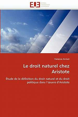 Le Droit Naturel Chez Aristote: Recherche Et Expertises de Vanessa Arviset