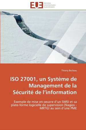 ISO 27001, Un Systeme de Management de La Securite de L Information: Recherche Et Expertises de Thierry Boileau