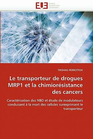 Le transporteur de drogues MRP1 et la chimiorésistance des cancers de THOMAS PERROTTON