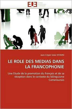 Le Role Des Medias Dans La Francophonie: Biodiversite Et Biovalorisation de Jean-Crépin Soter NYAMSI