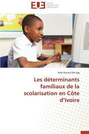 Les Determinants Familiaux de La Scolarisation En Cote D Ivoire: Biodiversite Et Biovalorisation de Seke Kouassi De Syg