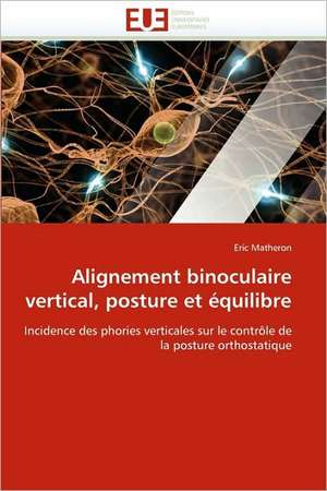 Alignement Binoculaire Vertical, Posture Et Equilibre: Biodiversite Et Biovalorisation de Eric Matheron