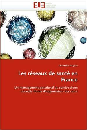 Les réseaux de santé en France de Christelle Bruyère