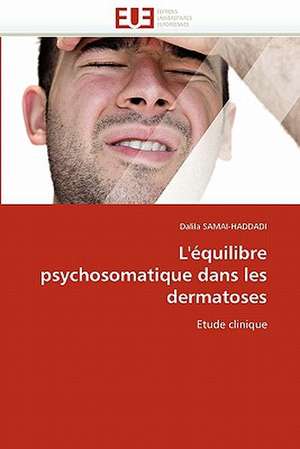 L'Equilibre Psychosomatique Dans Les Dermatoses: Integration Economique, Instabilite Et Vulnerabilite Sociale de Dalila SAMAI-HADDADI