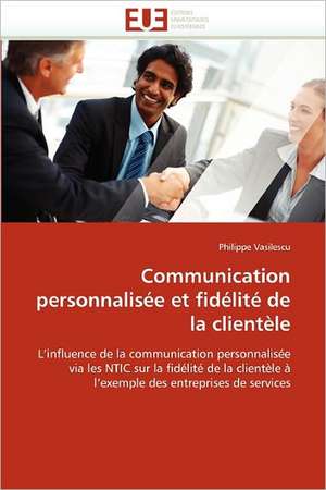 Communication personnalisée et fidélité de la clientèle de Philippe Vasilescu