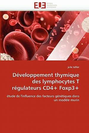 Développement thymique des lymphocytes T régulateurs CD4+ Foxp3+ de julie tellier