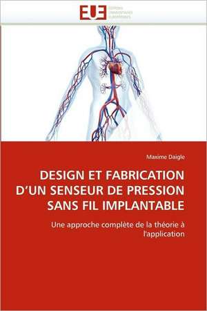 Design Et Fabrication D''Un Senseur de Pression Sans Fil Implantable de Maxime Daigle