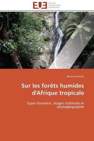 Sur Les Forets Humides D'Afrique Tropicale: Structure Et Proprietes de Bruno Senterre