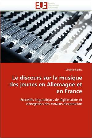 Le discours sur la musique des jeunes en Allemagne et en France de Virginie Roche