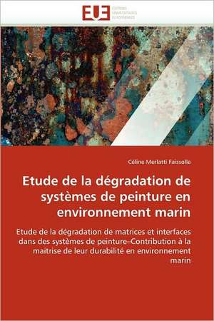 Etude de la dégradation de systèmes de peinture en environnement marin de Céline Merlatti Faissolle