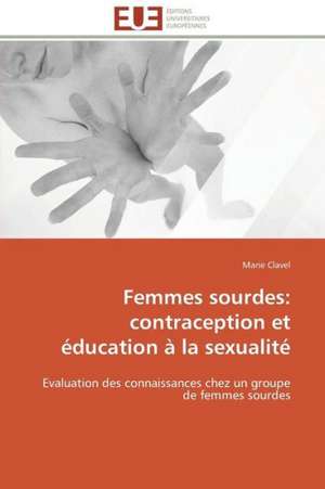 Femmes Sourdes: Contraception Et Education a la Sexualite de Marie Clavel