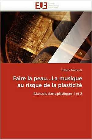 Faire La Peau...La Musique Au Risque de La Plasticite: Langue Gur Du Togo Et Du Ghana de Frédéric Mathevet