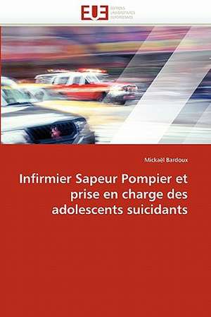 Infirmier Sapeur Pompier Et Prise En Charge Des Adolescents Suicidants: Langue Gur Du Togo Et Du Ghana de Mickaël Bardoux