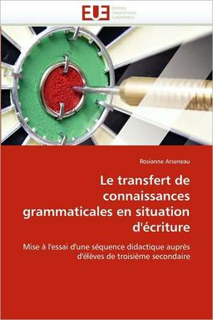 Le transfert de connaissances grammaticales en situation d'écriture de Rosianne Arseneau