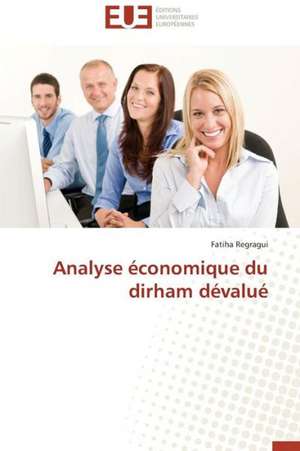 Analyse Economique Du Dirham Devalue: Etudes Invivo, Invitro Et Moleculaire de Fatiha Regragui