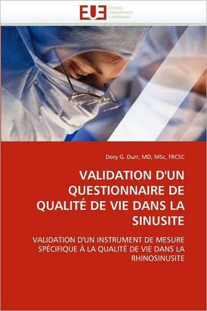 Validation D'Un Questionnaire de Qualite de Vie Dans La Sinusite: Etudes Invivo, Invitro Et Moleculaire de Dory G. Durr