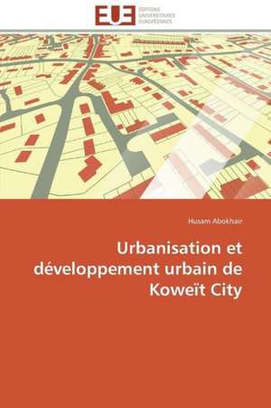 Urbanisation Et Developpement Urbain de Koweit City: de La Legitimation a la Pratique de Husam Abokhair