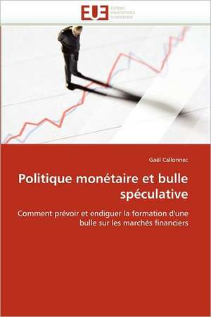 Politique monétaire et bulle spéculative de Gaël Callonnec