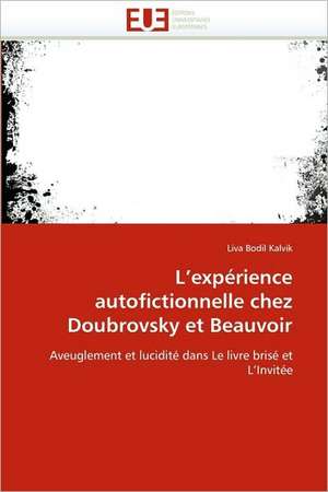 L'expérience autofictionnelle chez Doubrovsky et Beauvoir de Liva Bodil Kalvik