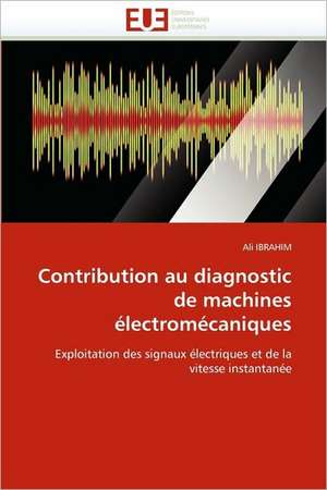 Contribution Au Diagnostic de Machines Electromecaniques: Aspects Psychiatriques, Medico-Psychologiques, Sociologiques de Ali IBRAHIM