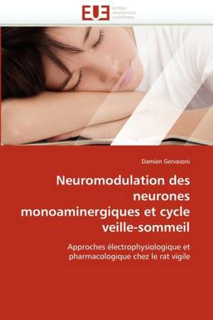 Neuromodulation des neurones monoaminergiques et cycle veille-sommeil de Damien Gervasoni