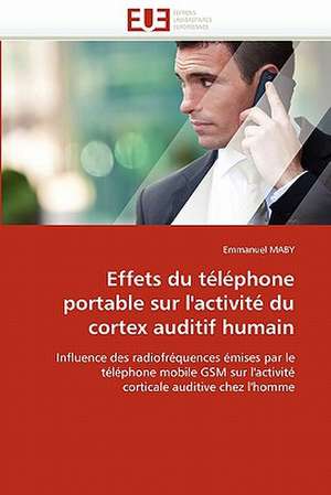 Effets du téléphone portable sur l'activité du cortex auditif humain de Emmanuel MABY