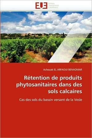 Retention de Produits Phytosanitaires Dans Des Sols Calcaires: Etude Asymptotique Et Simulation de Achouak EL ARFAOUI BENAOMAR