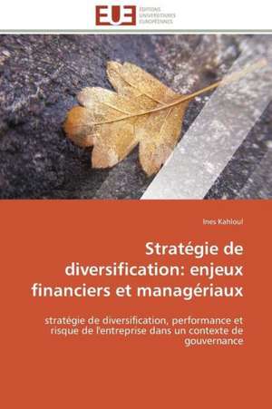 Strategie de Diversification: Enjeux Financiers Et Manageriaux de Ines Kahloul