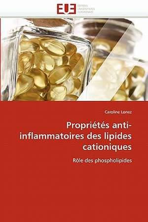 Proprietes Anti-Inflammatoires Des Lipides Cationiques: Entre Equite Et Efficience de Caroline Lonez