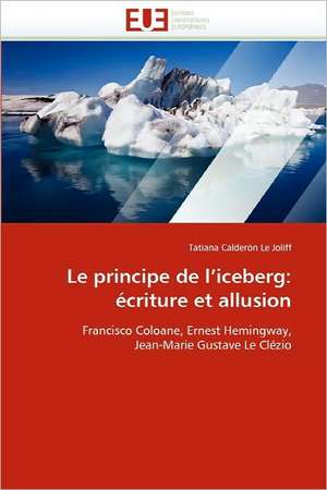 Le Principe de L'Iceberg: Ecriture Et Allusion de Tatiana Calderón Le Joliff