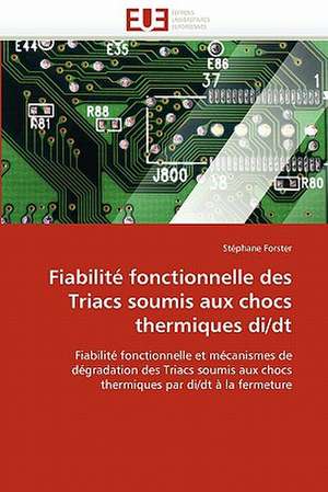 Fiabilite Fonctionnelle Des Triacs Soumis Aux Chocs Thermiques Di/Dt: Une Poetique de L'Art de Stéphane Forster