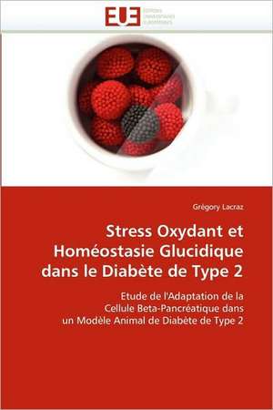 Stress Oxydant et Homéostasie Glucidique dans le Diabète de Type 2 de Grégory Lacraz