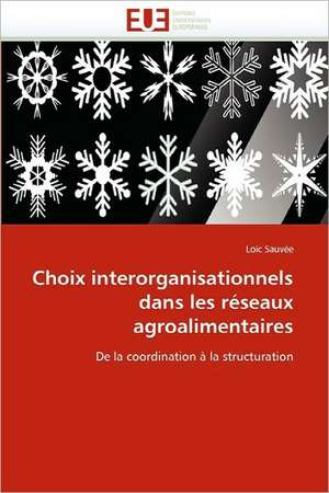 Choix Interorganisationnels Dans Les Reseaux Agroalimentaires: Nouveaux Analogues Du Dha de Loïc Sauvée